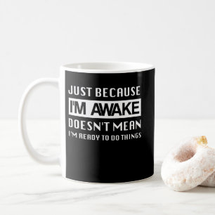 Taza De Café Solo porque esté despierto no significa que esté