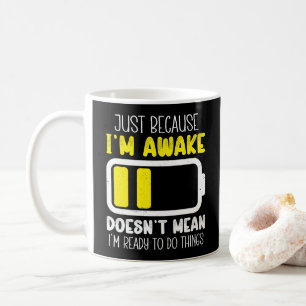 Taza De Café Solo porque estoy despierto divertido y aburrido r