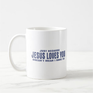 Taza De Café Sólo porque Jesús te ama no quiere decir que yo...
