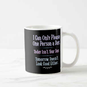 Taza De Café Solo Puedo Complacer a Una Persona Al Día - Frase