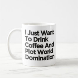 Taza De Café Solo quiero beber café dominación mundial