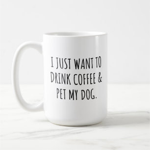 Taza De Café Solo Quiero Beber Café Y Acariciar A Mi Perro