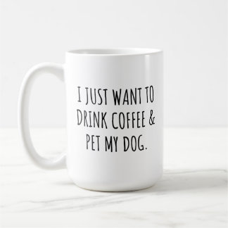 Taza De Café Solo Quiero Beber Café Y Acariciar A Mi Perro