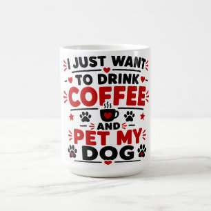 Taza De Café Sólo Quiero Beber Café Y Acariciar A Mi Perro