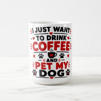 Taza De Café Sólo Quiero Beber Café Y Acariciar A Mi Perro