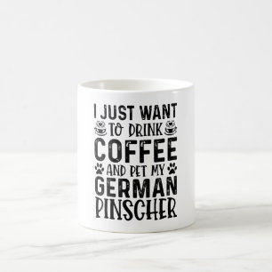 Taza De Café Solo Quiero Beber Café Y Mascota Alemán Pinsche