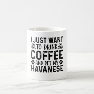 Taza De Café Solo Quiero Beber Café Y Mascota Mi Habanés