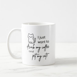 Taza De Café Sólo quiero beber mi café y acariciar a mi gato