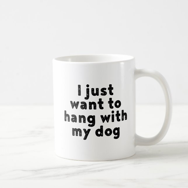 Taza De Café Solo Quiero Colgar Con Mi Perro. (Derecha)