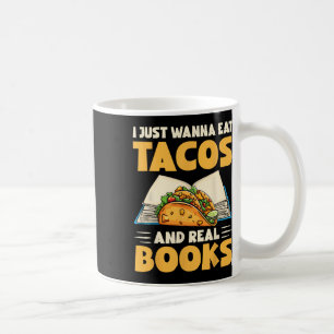 Taza De Café Solo Quiero Comer Tacos Y Libros De Verdad Tacos G