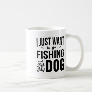 Taza De Café Solo Quiero Ir A Pescar Y Acariciar A Mi Perro Div