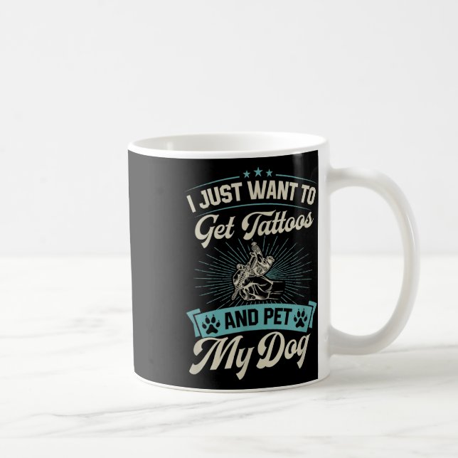Taza De Café Solo Quiero Tatuajes Y Mascota A Mi Perro (Derecha)