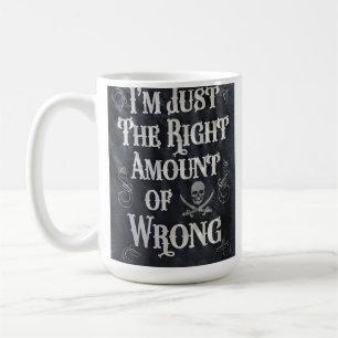 Taza De Café Sólo Soy La Cantidad Adecuada de Equivocada