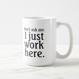 Taza De Café Sólo trabajo aquí mugre