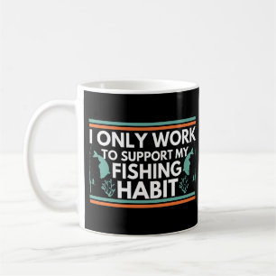 Taza De Café Sólo Trabajo Para Apoyar Mi Hábito De Pesca