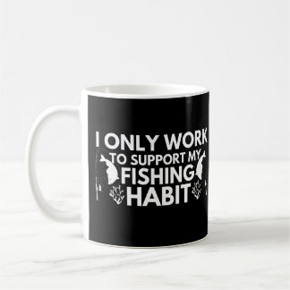 Taza De Café Sólo Trabajo Para Apoyar Mi Hábito De Pesca