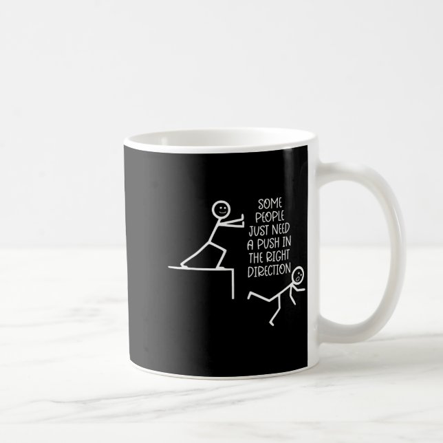 Taza De Café Some People Just Need A Push In The Right Directio (Derecha)