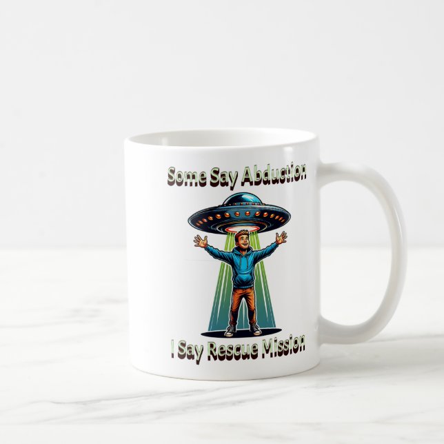 Taza De Café Some Say Abduction I Saw Rescue Funny Ufo  (Derecha)
