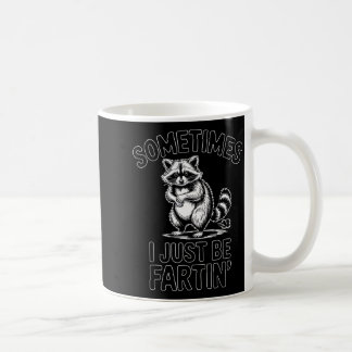 Taza De Café Sometimes i just be fartin farting raccoon funny