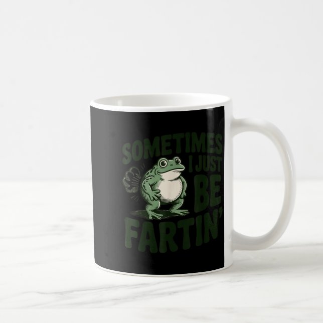 Taza De Café Sometimes I Just Be Fartin' Frog Humor Funny Fart  (Derecha)