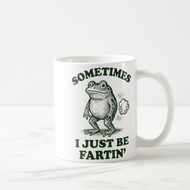 Taza De Café Sometimes I Just Be Fartin' Funny Frog  (Derecha)