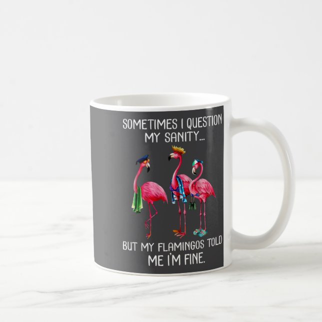 Taza De Café Sometimes I Question My Sanity But My Flamingos I' (Derecha)