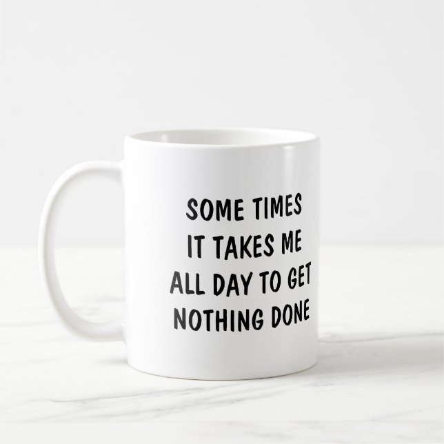 Taza De Café Sometimes it takes me all day to get nothing done (Izquierda)