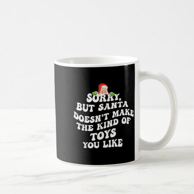 Taza De Café Sorry But Santa Doesn't Make The Kind Of Toys You  (Derecha)