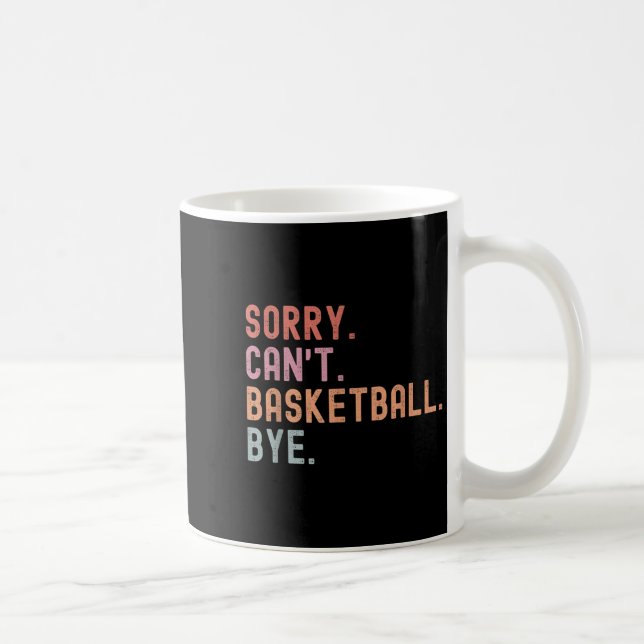 Taza De Café Sorry Can't Basketball Bye, Funny Basketball Playe (Derecha)