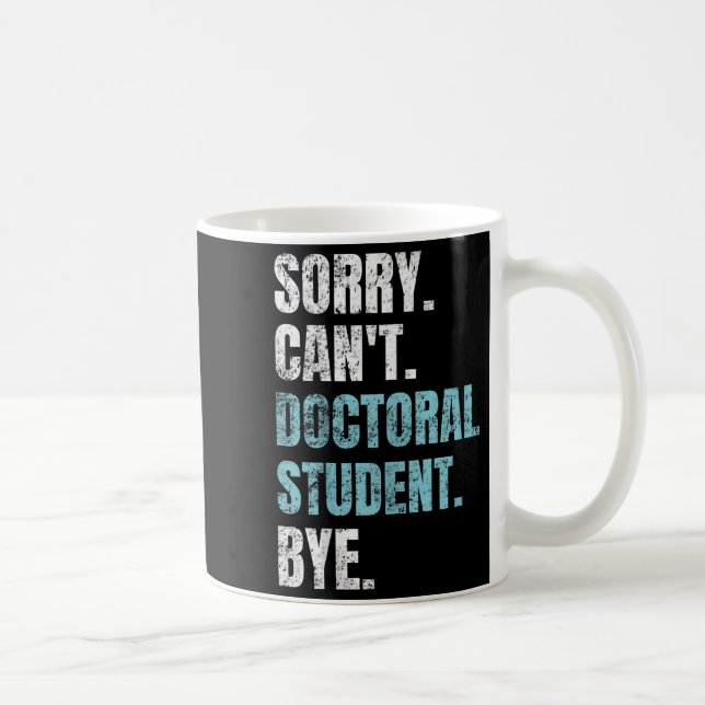 Taza De Café Sorry Can't Doctoral Student Bye Phd Graduation St (Derecha)
