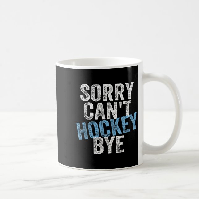 Taza De Café Sorry Can't Hockey Bye Funny Hockey Lover For Wome (Derecha)