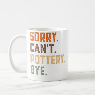 Taza De Café Sorry Can'T Pottery Bye - Ceramics Artist Clay Pot
