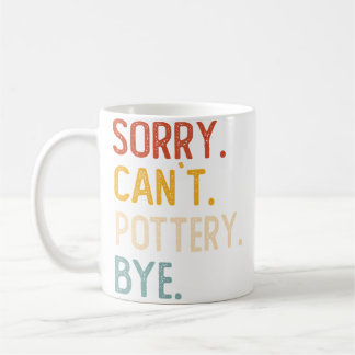 Taza De Café Sorry Can'T Pottery Bye Shirts Funny Pottery Lover