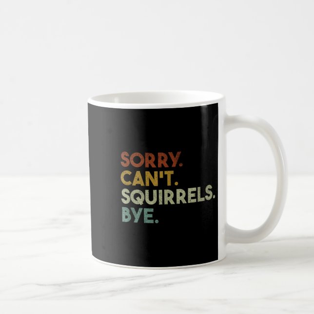 Taza De Café Sorry Can't Squirrels Bye Funny Squirrels  (Derecha)
