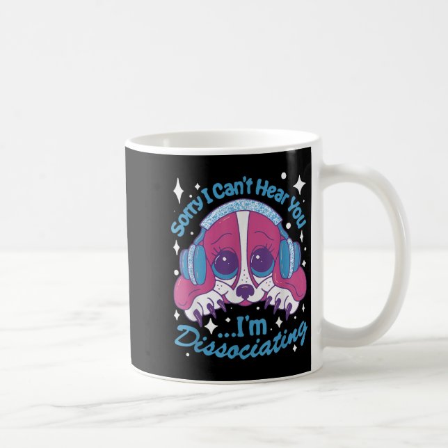 Taza De Café Sorry I Can't Hear You I'm Dissociating Funny Dog  (Derecha)