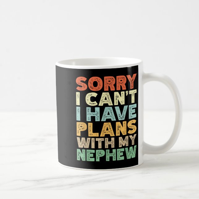 Taza De Café Sorry I Can't I Have Plans With My Nephew  (Derecha)
