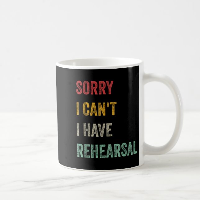 Taza De Café Sorry I Can't I Have Rehearsal  (Derecha)