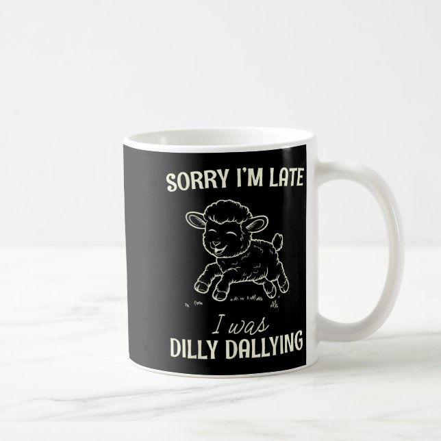 Taza De Café Sorry I’m Late I Was Dilly Dallying Funny Gift  (Derecha)