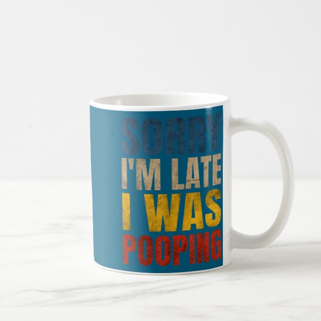 Taza De Café Sorry I m Late Saying Pooping I Tee (Derecha)