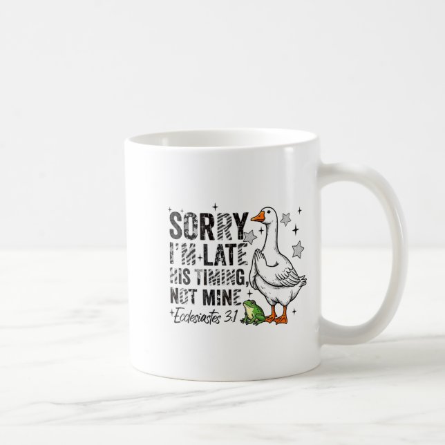 Taza De Café Sorry I'm Late His-timing Not Mine Praying Goose C (Derecha)