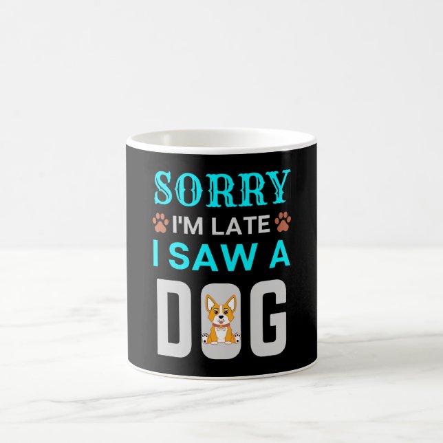 Taza De Café Sorry I'm late I saw a dog (Centro)
