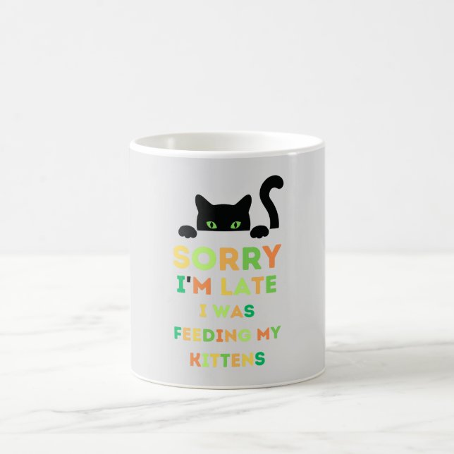 Taza De Café Sorry i'm late i was feeding my kittens (Centro)