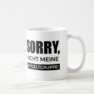 Taza De Café Sorry nicht meine Entgeltgruppe, Spruch Geschenk
