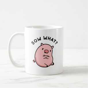 Taza De Café Sow What Funny Sassy Pig Pun