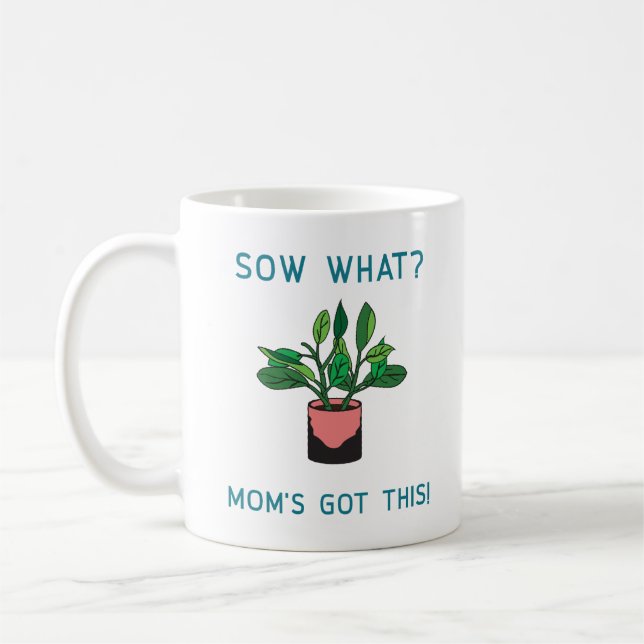 Taza De Café Sow What Mom's Got This Gardening (Izquierda)