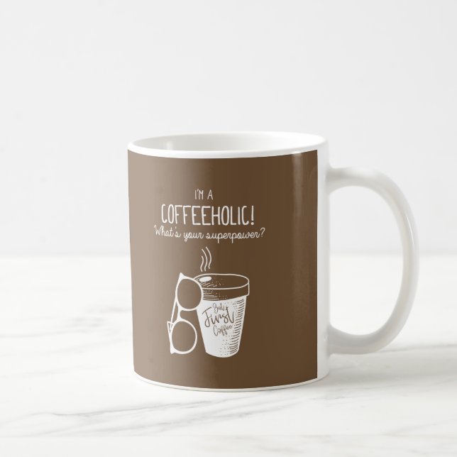 Taza De Café ¡Soy Coffeeholic! Cuál es su superpotencia - (Derecha)