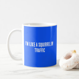 Taza De Café Soy como una ardilla en el tráfico
