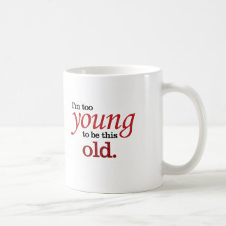 Taza De Café Soy demasiado joven para ser esta vieja y divertid