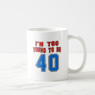 Taza De Café Soy demasiado joven ser 40