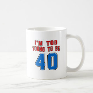 Taza De Café Soy demasiado joven ser 40